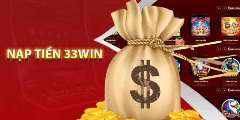 Hướng dẫn nạp tiền 33Win cực kỳ dễ dàng và chi tiết.