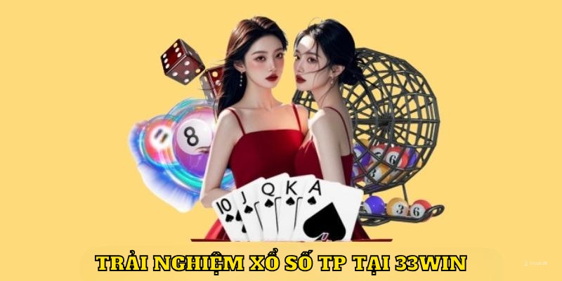 Trải nghiệm cực đỉnh với bộ môn xổ số TP tại 33WIN